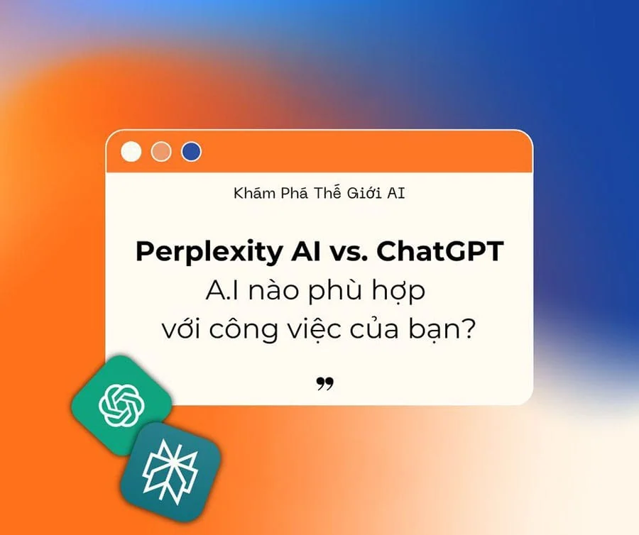 Perplexity AI vs ChatGPT: AI nào phù hợp cho công việc của bạn?